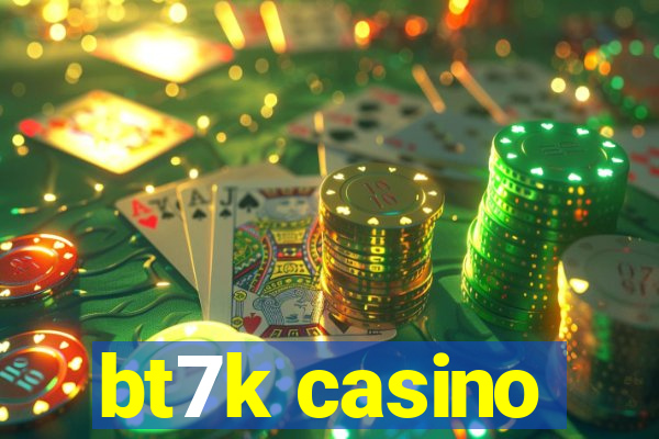 bt7k casino